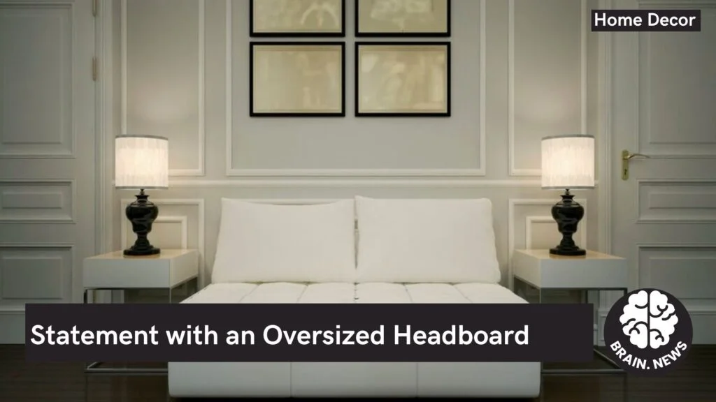 Statement with an Oversized Headboard